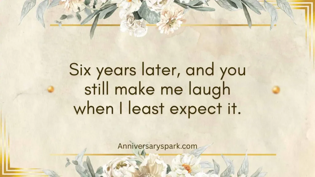 Funny and Lighthearted 6 Year Anniversary Quotes