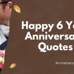Happy 6 Year Anniversary Quotes