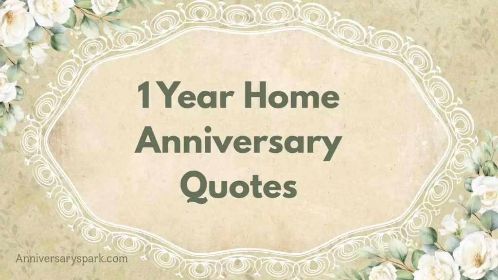 1 Year Home Anniversary Quotes