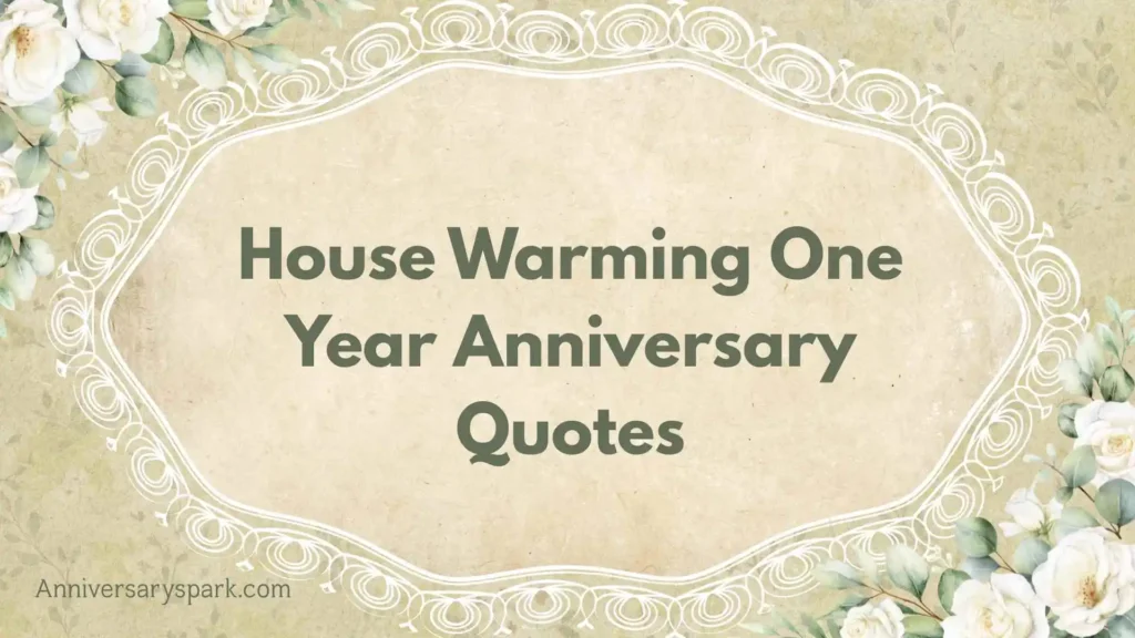 House Warming One Year Anniversary Quotes